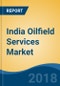 India Oilfield Services Market By Application (Onshore & Offshore), By Service (Drilling Services, Mud Engineering, Wireline Services, Pressure Pumping Services & Others), Competition Forecast & Opportunities, 2013-2027 - Product Thumbnail Image