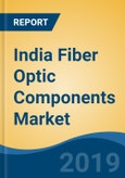 India Fiber Optic Components Market, By Type, By Data Rate (10G, 40G, 100G and Above 100G), By Application, By Region, Competition, Forecast & Opportunities, 2025- Product Image