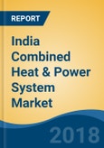 India Combined Heat & Power System Market By Prime Mover (Gas & Steam Turbine, Reciprocating Engine, Fuel Cell and Microturbine), By Capacity, By End Use (Industrial, Utilities, Commercial and Others), Competition Forecast & Opportunities, 2013-2023- Product Image