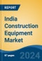 India Construction Equipment, Market By Segment (Earth Moving Equipment, Material Handling Equipment, etc.), By Product Type (Backhoe Loaders, Hydraulic Excavators, Pick & Carry Cranes, etc.), By Region, Competition, Forecast & Opportunities, 2025 - Product Thumbnail Image