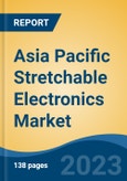 Asia Pacific Stretchable Electronics Market, By Region, By Competition Forecast & Opportunities, 2018-2028F- Product Image