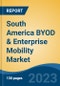 South America BYOD & Enterprise Mobility Market, Competition, Forecast & Opportunities, 2018-2028 - Product Image