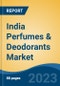 India Perfumes & Deodorants Market, Competition, Forecast & Opportunities, 2019-2029 - Product Thumbnail Image