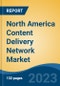 North America Content Delivery Network Market, Competition, Forecast and Opportunities, 2018-2028 - Product Thumbnail Image