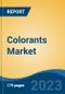 Colorants Market - Global Industry Size, Share, Trends Opportunity, and Forecast 2018-2028 - Product Image
