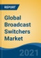 Global Broadcast Switchers Market, By Type (Production Switchers, Master Control Switchers, Routing Switchers), By Application, By Number of Ports, By Port Type, By Video Resolution, By Region, Competition Forecast & Opportunities, 2026 - Product Image