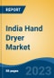 India Hand Dryer Market By Type (Jet Air Hand Dryers, Hot Air Hand Dryers), By End User (Hotels, Food Processing & Food Services, Office Building, Health Care & Others), Region, Forecast & Opportunities, 2027 - Product Thumbnail Image