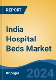 India Hospital Beds Market, Competition, Forecast and Opportunities, 2018-2028- Product Image