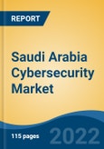 Saudi Arabia Cybersecurity Market, By Security Type (Network Security, Application Security, Cloud Security, Endpoint Security, Content Security & Others), By Solution Type, By Deployment Mode, By End-User Industry, By Region, Competition, Forecast & Opportunities, 2017-2027- Product Image