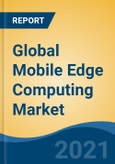 Global Mobile Edge Computing Market By Component (Hardware, Software), By Application (Location-Based Services, Video Surveillance, Unified Communication, Others), By Organization Size, By Technology, By Industry Vertical, By Region, Competition, Forecast & Opportunities, 2026- Product Image