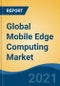 Global Mobile Edge Computing Market By Component (Hardware, Software), By Application (Location-Based Services, Video Surveillance, Unified Communication, Others), By Organization Size, By Technology, By Industry Vertical, By Region, Competition, Forecast & Opportunities, 2026 - Product Image