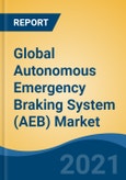 Global Autonomous Emergency Braking System (AEB) Market By Vehicle Type (Passenger Cars v/s Commercial Vehicles), By Technology, By Component, By Operating System, By Application, By Region, Competition, Forecast & Opportunities, 2026- Product Image