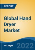 Global Hand Dryer Market By Type, By Operation, By End-User, By Region, Competition, Opportunities and Forecast, 2017-2027- Product Image