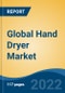 Global Hand Dryer Market By Type, By Operation, By End-User, By Region, Competition, Opportunities and Forecast, 2017-2027 - Product Image