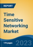 Time Sensitive Networking Market - Global Industry Size, Share, Trends, Opportunity, and Forecast 2018-2028- Product Image