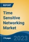 Time Sensitive Networking Market - Global Industry Size, Share, Trends, Opportunity, and Forecast 2018-2028 - Product Thumbnail Image