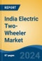 India Electric Two-Wheeler Market, By Vehicle Type, By Battery Type, By Voltage Capacity, By Battery Capacity, By Range, By Region, Competition, Forecast & Opportunities, 2018-2028F - Product Thumbnail Image