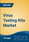 Virus Testing Kits Market - Global Industry Size, Share, Trends, Opportunity, and Forecast, 2018-2028F - Product Image