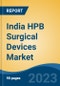 India HPB Surgical Devices Market, Competition, Forecast & Opportunities, 2019-2029 - Product Image
