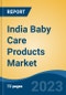 India Baby Care Products Market, Competition, Forecast & Opportunities, 2019-2029 - Product Image