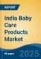 India Baby Care Products Market, Competition, Forecast & Opportunities, 2019-2029 - Product Image