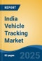 India Vehicle Tracking Market By Vehicle Type (Passenger Car; Commercial Vehicle & Two-Wheeler), By Technology, By Application (Fleet Management, Transport & Logistics & Others), Competition, Forecast & Opportunities, 2024 - Product Thumbnail Image