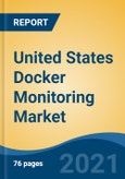 United States Docker Monitoring Market, By Component (Solution and Services), By Organization Size (SME's Vs Large Enterprises), By Deployment Mode (On-Premise, Cloud), By End User, By Region, Competition, Forecast & Opportunities, 2026- Product Image