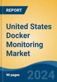 United States Docker Monitoring Market, By Component (Solution and Services), By Organization Size (SME's Vs Large Enterprises), By Deployment Mode (On-Premise, Cloud), By End User, By Region, Competition, Forecast & Opportunities, 2026- Product Image