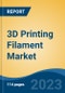 3D Printing Filament Market - Global Industry Size, Share, Trends, Opportunity, and Forecast, 2018-2028 Segmented By Material (Plastics, Metals & Ceramics), By Type (ABS, PLA, PVA, PET and Others), By End Use, By Region and Competition - Product Image