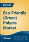 Eco-Friendly (Green) Polyols Market - Global Industry Size, Share, Trends, Opportunity, and Forecast, 2018-2028F - Product Thumbnail Image