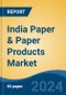 India Paper & Paper Products Market, By Region, Competition, Forecast and Opportunities, 2020-2030F - Product Image
