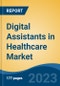 Digital Assistants in Healthcare Market - Global Industry Size, Share, Trends, Opportunity, and Forecast, 2018-2028F - Product Image