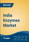 India Enzymes Market by Type (Amylases, Cellulases, Proteases, Lipases, Polymerases & Nucleases and Others), by Source (Micro-Organisms, Plants and Animals), by Application, Specialty Enzymes, by Region, Forecast & Opportunities, 2025 - Product Image