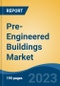 Pre-Engineered Buildings Market - Global Industry Size, Share, Trends, Opportunities and Forecast, 2018-2028 - Product Image