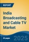 India Broadcasting and Cable TV Market, By Region, Competition, Forecast & Opportunities, 2020-2030F - Product Image