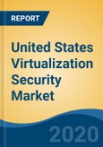 United States Virtualization Security Market By Component (Solutions and Services), By Deployment Mode (Cloud v/s On-Premises), By Organization Size (Large Enterprises v/s SMEs), By Infrastructure, By End User, By Region, Competition, Forecast & Opportunities, 2025- Product Image