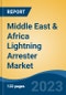 Middle East & Africa Lightning Arrester Market, By Country, By Competition Forecast & Opportunities, 2018-2028F - Product Thumbnail Image