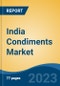 India Condiments Market, By Product (Sauces & Ketchup, Pickles, Mayonnaise & Dressings, Others (Seasonings, etc.)), By Distribution Channel, By Region, Competition, Forecast & Opportunities, 2018-2028F - Product Image