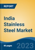 India Stainless Steel Market, By Grade (200 Series, 300 Series, 400 Series, Duplex Series and Others), By Product (Flat, Long), By Application (Consumer Goods, Building and Construction), By Region, Competition, Forecast & Opportunities, FY2026- Product Image