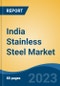 India Stainless Steel Market, By Grade (200 Series, 300 Series, 400 Series, Duplex Series and Others), By Product (Flat, Long), By Application (Consumer Goods, Building and Construction), By Region, Competition, Forecast & Opportunities, FY2026 - Product Thumbnail Image