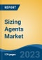 Sizing Agents Market - Global Industry Size, Share, Trends, Opportunity, and Forecast, 2018-2028F - Product Image