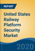 United States Railway Platform Security Market By Component (Solutions and Services), By Application (Subways and Trains), By Region, Forecast & Opportunities, 2026- Product Image