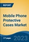 Mobile Phone Protective Cases Market - Global Industry Size, Share, Trends, Opportunity, and Forecast, 2018-2028 - Product Image