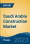 Saudi Arabia Construction Market, Competition, Forecast & Opportunities, 2028 - Product Image