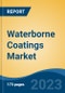 Waterborne Coatings Market - Global Industry Size, Share, Trends Opportunity, and Forecast 2018-2028 - Product Image