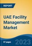 UAE Facility Management Market, by Organized Vs Unorganized (Organized, Unorganized), By Outsource Vs Inhouse (Outsource, Inhouse), By Service, By Application, By Region, Competition Forecast & Opportunities, 2016-2026- Product Image