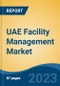 UAE Facility Management Market, Competition, Forecast & Opportunities, 2028 - Product Image