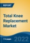 Total Knee Replacement Market- Global Industry Size, Share, Trends, Opportunity, and Forecast, 2018-2028 Segmented By Cause, By Material, By Implant Fixation, By End-User, By Region, Competition, Forecast & Opportunities, 2028 - Product Thumbnail Image
