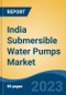 India Submersible Water Pumps Market By Type (Borewell, Openwell & Non-Clog), By Mode of Operation (Multi-stage & Single-Stage), By End Use (Agriculture, Municipal, Industrial, Water & wastewater & Others), Competition, Forecast & Opportunities, 2024 - Product Thumbnail Image