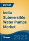 India Submersible Water Pumps Market Competition, Forecast and Opportunities, 2028 - Product Image